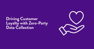 Graphic with upturned hand holding a heart and “Driving Customer Loyalty with Zero-Party Data Collection”